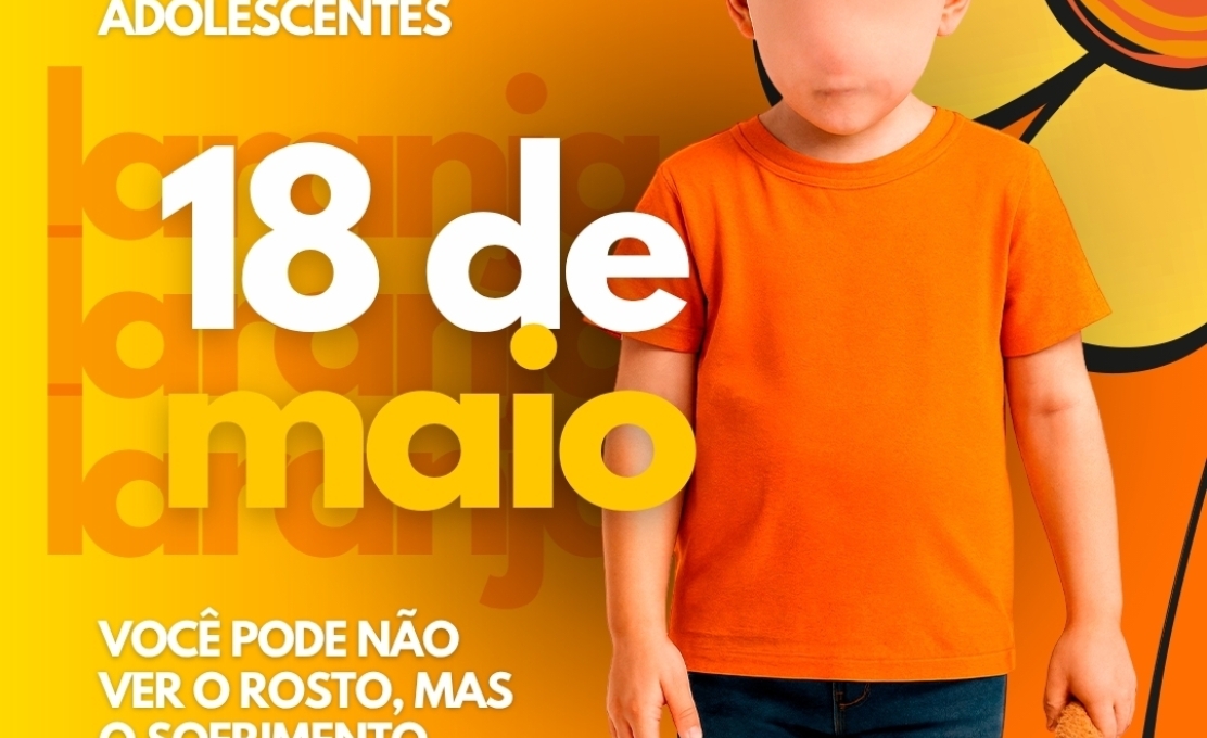 18 de Maio: Mês do Combate ao abuso e à exploração sexual de crianças e adolescentes